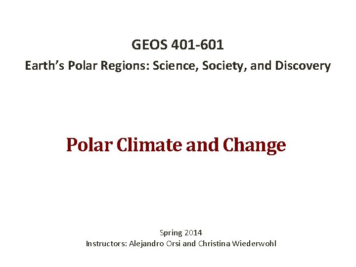 GEOS 401 -601 Earth’s Polar Regions: Science, Society, and Discovery Polar Climate and Change