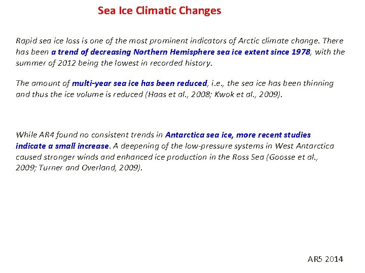 Sea Ice Climatic Changes Rapid sea ice loss is one of the most prominent