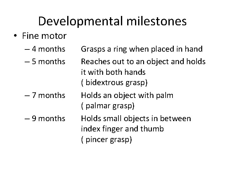 Developmental milestones • Fine motor – 4 months – 5 months – 7 months