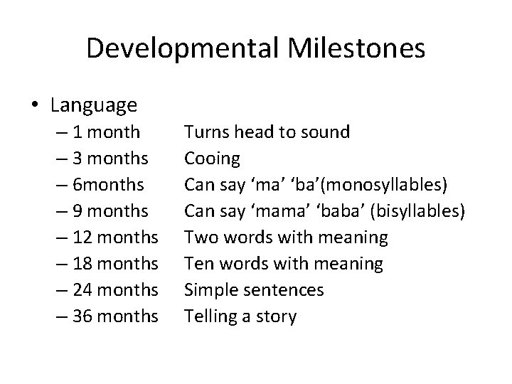 Developmental Milestones • Language – 1 month – 3 months – 6 months –