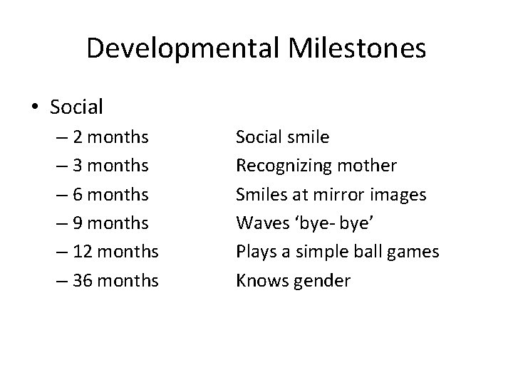 Developmental Milestones • Social – 2 months – 3 months – 6 months –