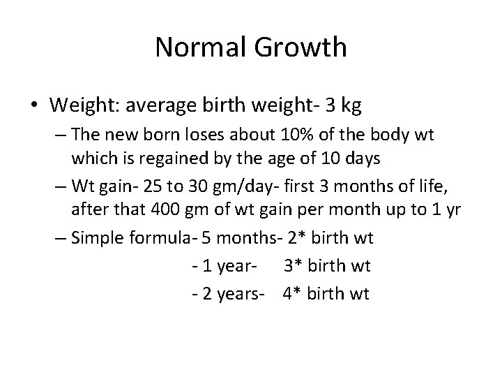 Normal Growth • Weight: average birth weight- 3 kg – The new born loses