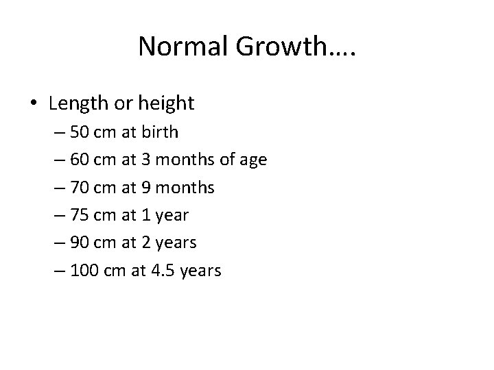 Normal Growth…. • Length or height – 50 cm at birth – 60 cm