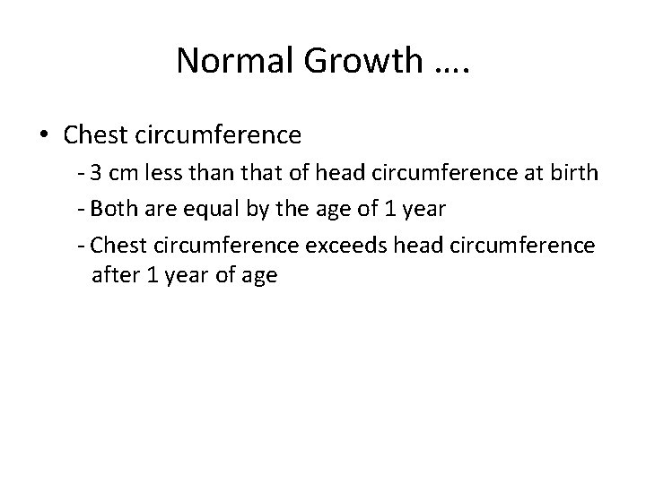 Normal Growth …. • Chest circumference - 3 cm less than that of head