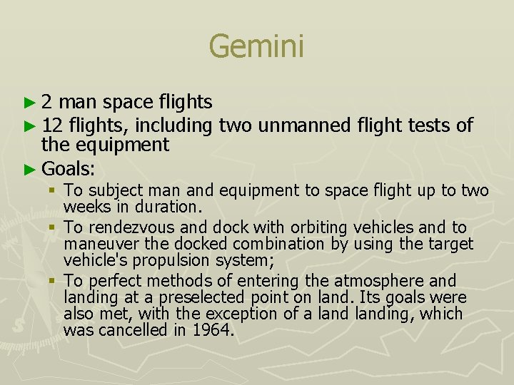 Gemini ► 2 man space flights ► 12 flights, including the equipment ► Goals: