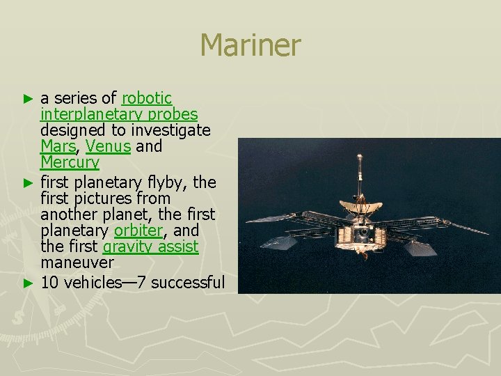 Mariner a series of robotic interplanetary probes designed to investigate Mars, Venus and Mercury