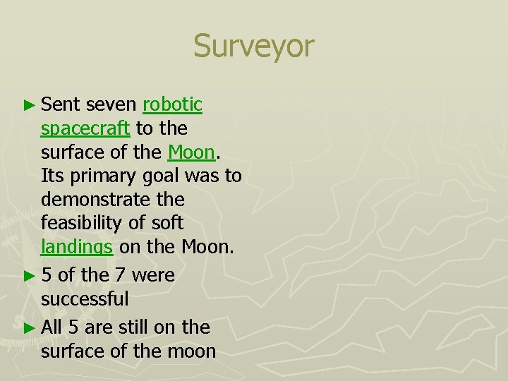 Surveyor ► Sent seven robotic spacecraft to the surface of the Moon. Its primary
