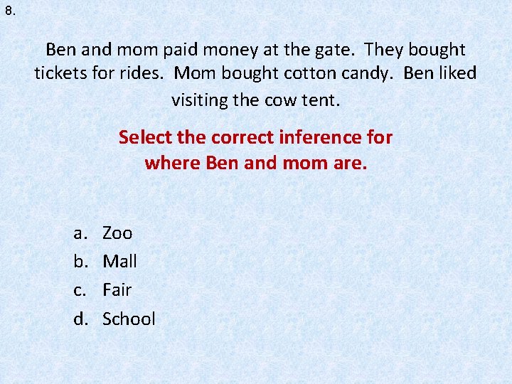 8. Ben and mom paid money at the gate. They bought tickets for rides.