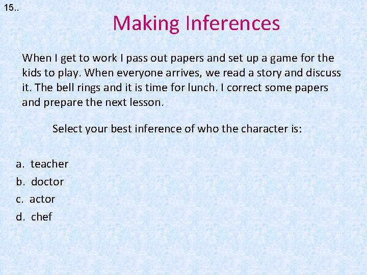 15. . Making Inferences When I get to work I pass out papers and