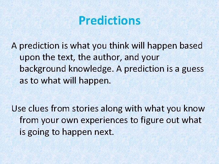 Predictions A prediction is what you think will happen based upon the text, the