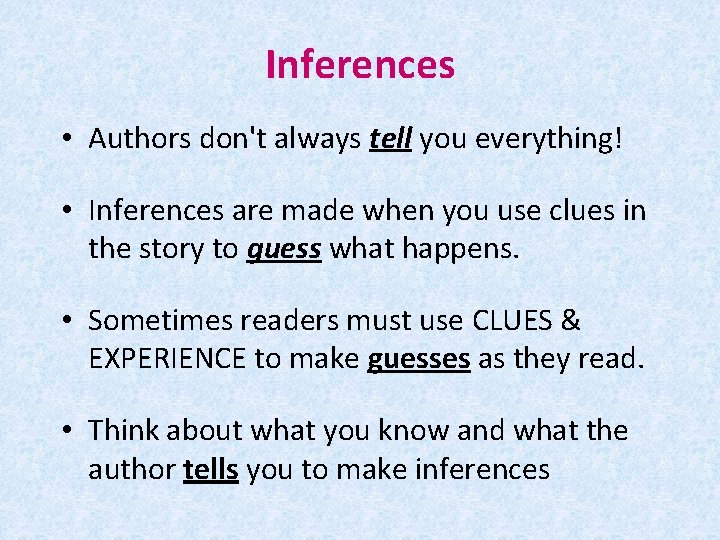 Inferences • Authors don't always tell you everything! • Inferences are made when you