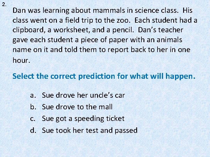 2. Dan was learning about mammals in science class. His class went on a