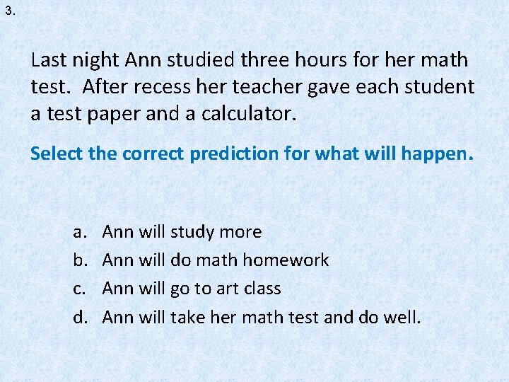 3. Last night Ann studied three hours for her math test. After recess her