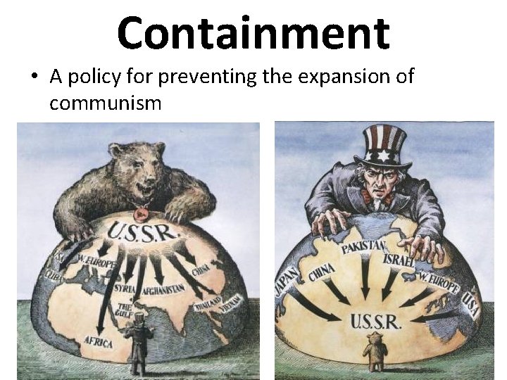 Containment • A policy for preventing the expansion of communism 