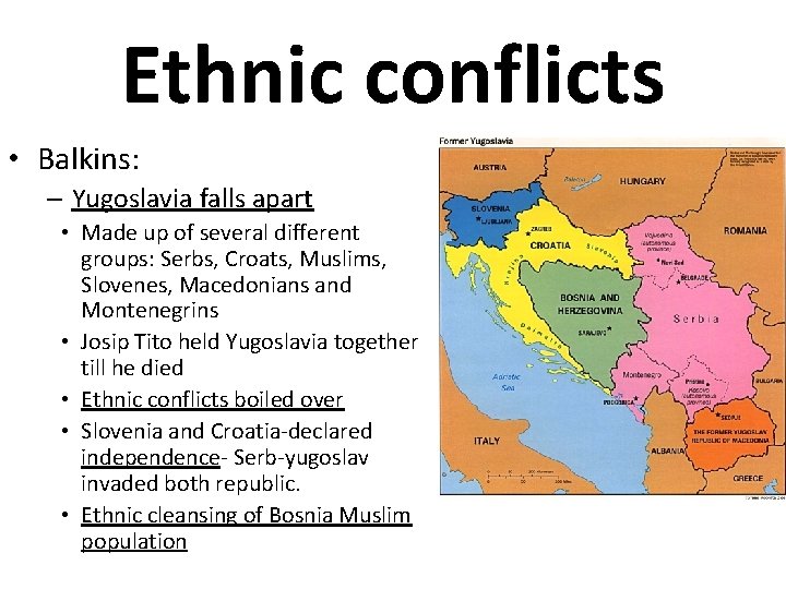 Ethnic conflicts • Balkins: – Yugoslavia falls apart • Made up of several different
