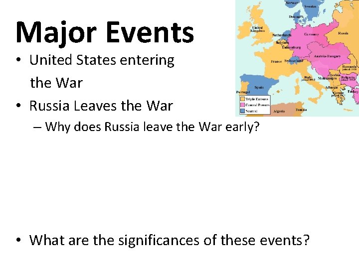 Major Events • United States entering the War • Russia Leaves the War –
