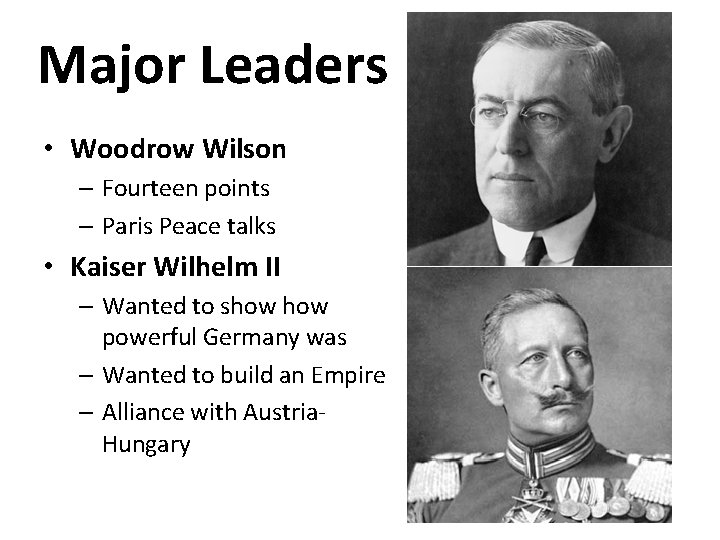 Major Leaders • Woodrow Wilson – Fourteen points – Paris Peace talks • Kaiser