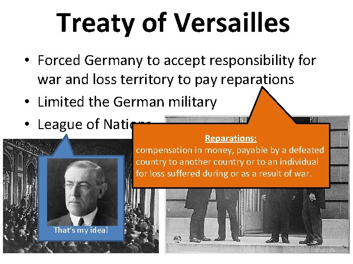 Treaty of Versailles • Forced Germany to accept responsibility for war and loss territory
