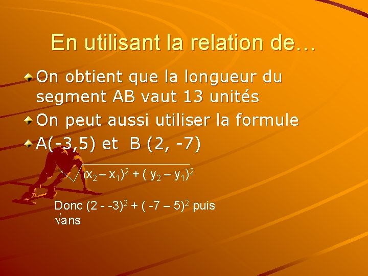 En utilisant la relation de… On obtient que la longueur du segment AB vaut
