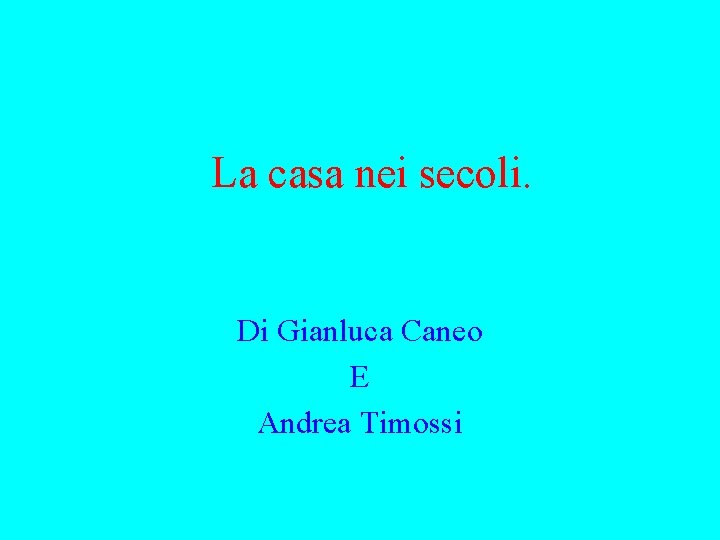 La casa nei secoli. Di Gianluca Caneo E Andrea Timossi 