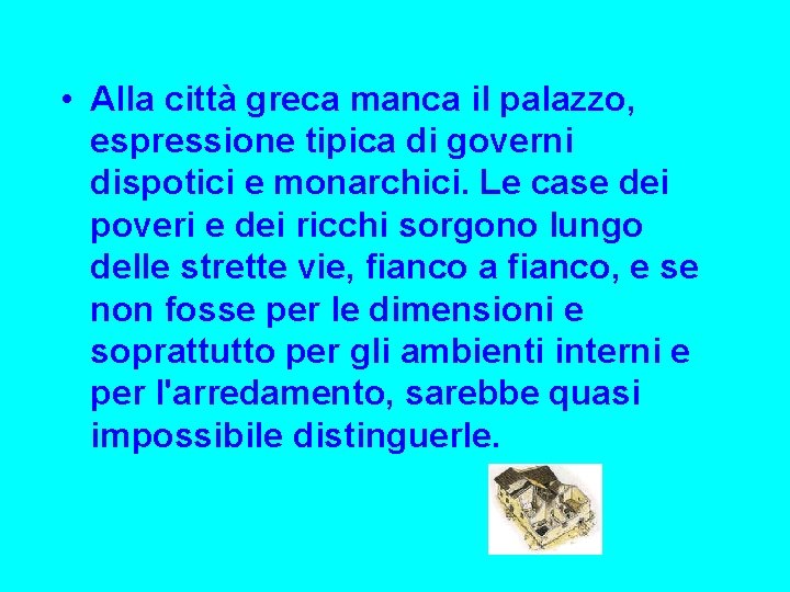  • Alla città greca manca il palazzo, espressione tipica di governi dispotici e