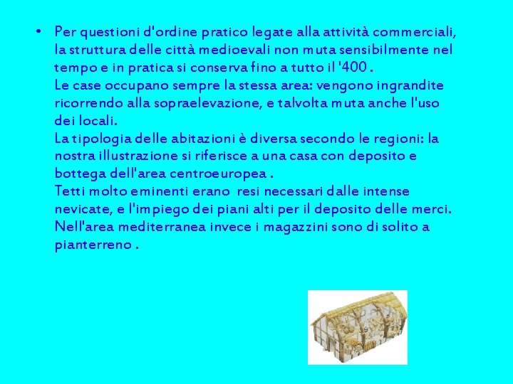  • Per questioni d'ordine pratico legate alla attività commerciali, la struttura delle città