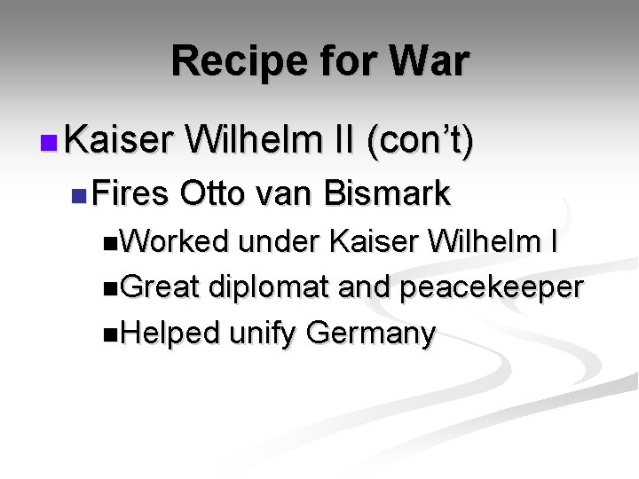 Recipe for War n Kaiser n Fires Wilhelm II (con’t) Otto van Bismark n.