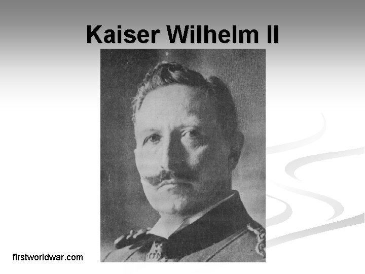 Kaiser Wilhelm II firstworldwar. com 