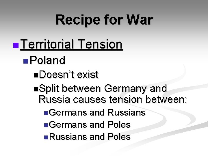Recipe for War n Territorial Tension n Poland n. Doesn’t exist n. Split between