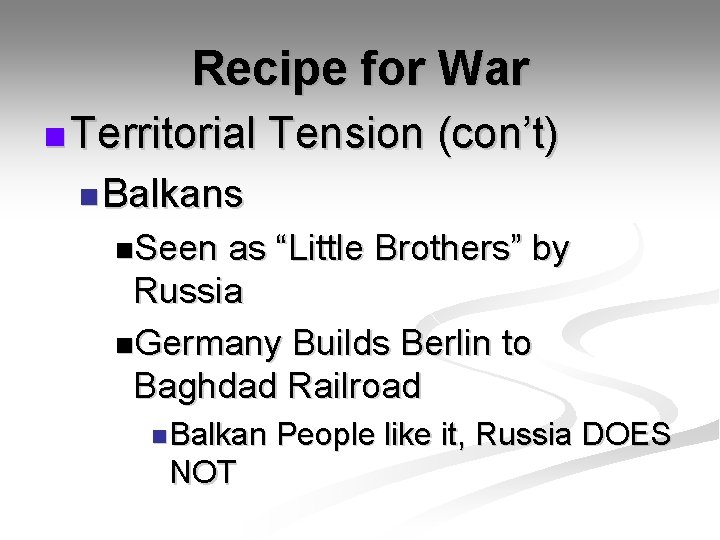 Recipe for War n Territorial Tension (con’t) n Balkans n. Seen as “Little Brothers”