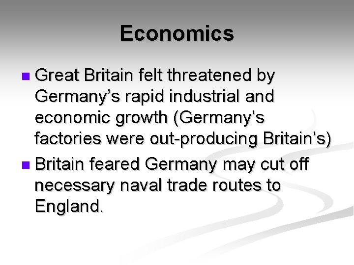 Economics n Great Britain felt threatened by Germany’s rapid industrial and economic growth (Germany’s
