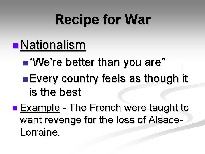 Recipe for War n Nationalism n “We’re better than you are” n Every country
