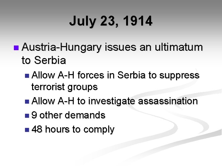July 23, 1914 n Austria-Hungary issues an ultimatum to Serbia n Allow A-H forces