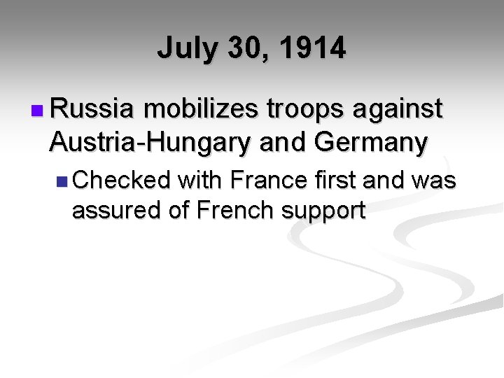 July 30, 1914 n Russia mobilizes troops against Austria-Hungary and Germany n Checked with