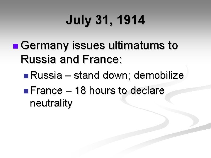 July 31, 1914 n Germany issues ultimatums to Russia and France: n Russia –