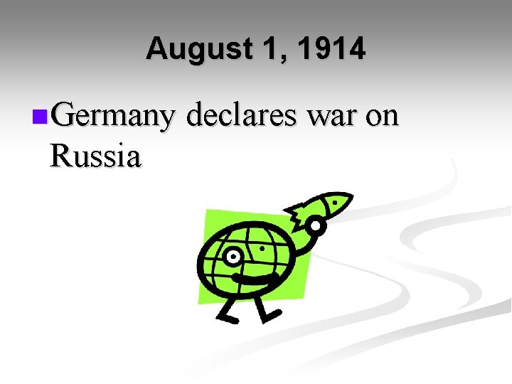 August 1, 1914 n Germany declares war on Russia 