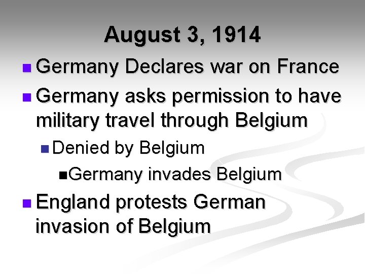 August 3, 1914 n Germany Declares war on France n Germany asks permission to