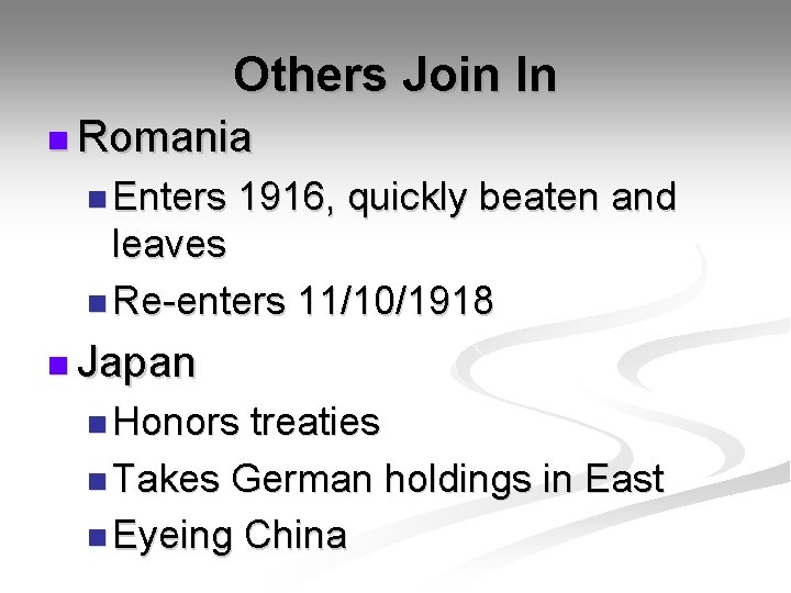 Others Join In n Romania n Enters 1916, quickly beaten and leaves n Re-enters