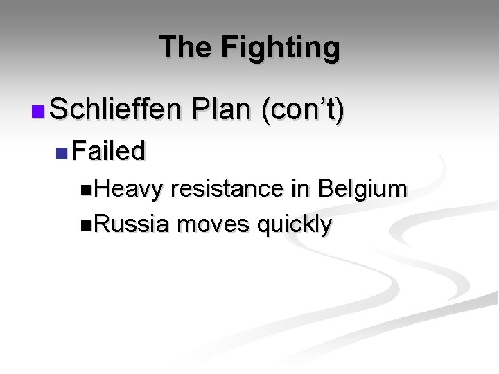 The Fighting n Schlieffen Plan (con’t) n Failed n. Heavy resistance in Belgium n.