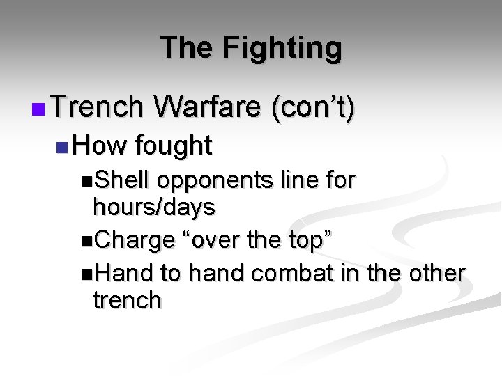 The Fighting n Trench n How Warfare (con’t) fought n. Shell opponents line for