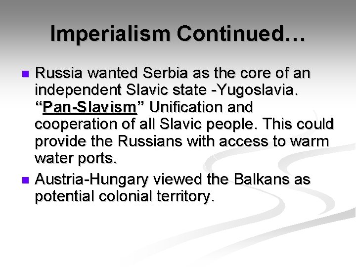 Imperialism Continued… Russia wanted Serbia as the core of an independent Slavic state -Yugoslavia.