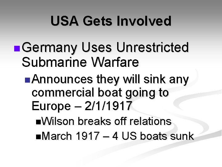 USA Gets Involved n Germany Uses Unrestricted Submarine Warfare n Announces they will sink