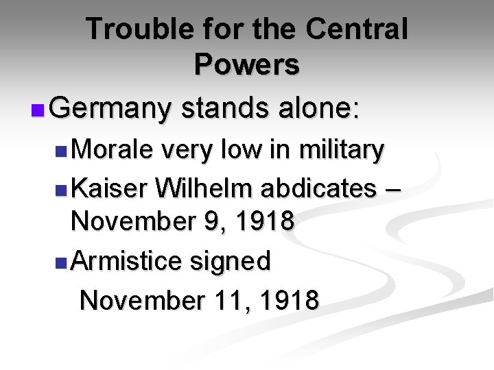 Trouble for the Central Powers n Germany stands alone: n Morale very low in