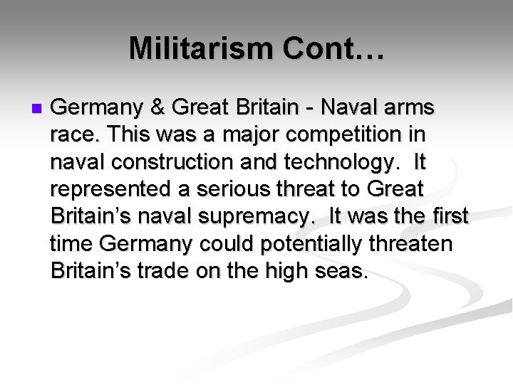 Militarism Cont… n Germany & Great Britain - Naval arms race. This was a