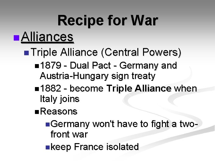 Recipe for War n Alliances n Triple Alliance (Central Powers) n 1879 - Dual