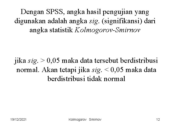Dengan SPSS, angka hasil pengujian yang digunakan adalah angka sig. (signifikansi) dari angka statistik