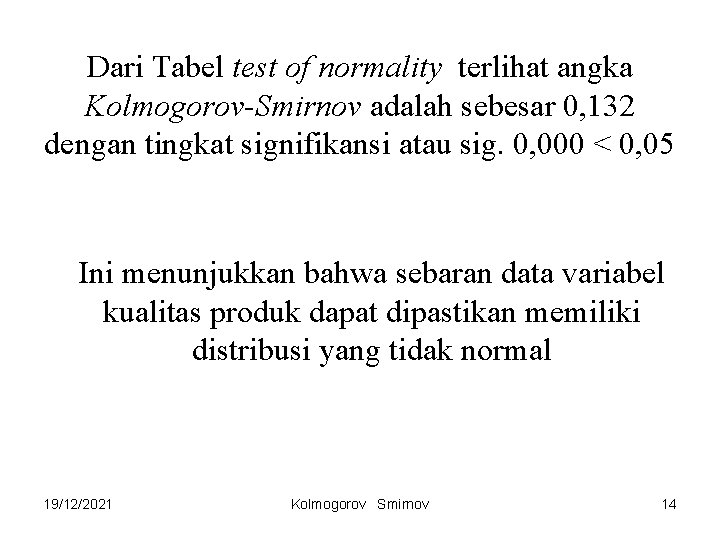 Dari Tabel test of normality terlihat angka Kolmogorov-Smirnov adalah sebesar 0, 132 dengan tingkat