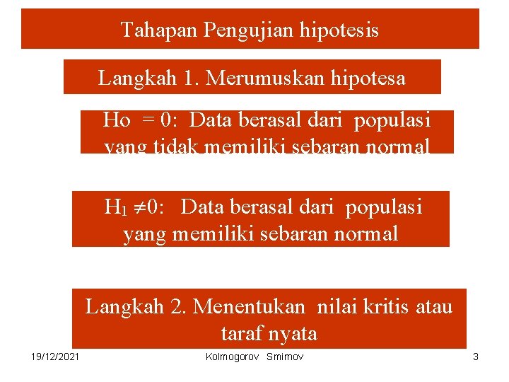 Tahapan Pengujian hipotesis Langkah 1. Merumuskan hipotesa Ho = 0: Data berasal dari populasi