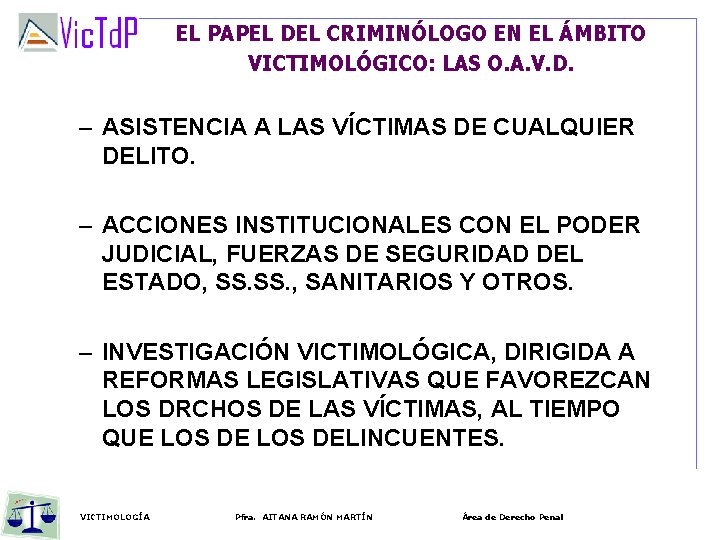 EL PAPEL DEL CRIMINÓLOGO EN EL ÁMBITO VICTIMOLÓGICO: LAS O. A. V. D. –