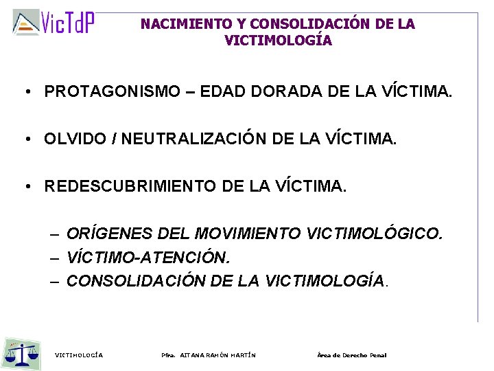 NACIMIENTO Y CONSOLIDACIÓN DE LA VICTIMOLOGÍA • PROTAGONISMO – EDAD DORADA DE LA VÍCTIMA.
